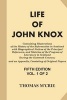 Life of John Knox [Vol 1 of 2] - Containing Illustrations of the History of the Reformation in Scotland with Biographical Notices of the Principal Reformers, and Sketches of the Progress of Literature in Scotland During the Sixteenth Century (Paperback) - Photo