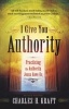 I Give You Authority - Practicing the Authority Jesus Gave Us (Paperback, Revised) - Charles H Kraft Photo