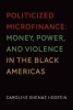 Politicized Microfinance - Money, Power, and Violence in the Black Americas (Paperback) - Caroline Shenaz Hossein Photo