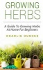 Growing Herbs at Home - A Guide to Growing Herbs at Home for Beginners (Paperback) - Charlie Hughes Photo