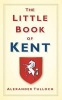 The Little Book of Kent (Hardcover) - Alex Tulloch Photo