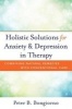 Holistic Solutions for Anxiety & Depression in Therapy - Combining Natural Remedies with Conventional Care (Hardcover) - Peter Bongiorno Photo