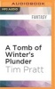 A Tomb of Winter's Plunder (MP3 format, CD) - Tim Pratt Photo