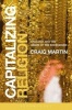 Capitalizing Religion - Ideology and the Opiate of the Bourgeoisie (Paperback) - Craig Martin Photo