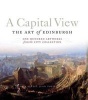 A Capital View: The Art of Edinburgh - One Hundred Artworks from the City Collection (Paperback) - Alyssa Popiel Photo