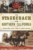 The Stagecoach in Northern California - Rough Rides, Gold Camps & Daring Drivers (Paperback) - Cheryl Anne Stapp Photo