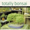 Totally Bonsai - A Guide to Growing, Shaping, and Caring for Miniature Trees and Shrubs (Hardcover) - Craig Coussins Photo