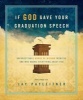 If God Gave Your Graduation Speech - Unforgettable Words of Wisdom from the One Who Knows Everything about You (Hardcover) - Jay Payleitner Photo