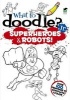 What to Doodle? Jr.--robots and Superheroes (Paperback) - Peter Donahue Photo