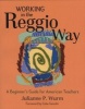 Working in the Reggio Way - A Beginner's Guide for American Teachers (Paperback) - Julianne Wurm Photo