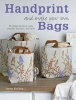 Handprint and Make Your Own Bags - 35 Stylish Projects for Using Stencils, Lino Cuts, and More (Paperback) - Jenny Mccabe Photo