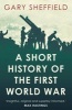 A Short History of the First World War (Paperback) - Gary Sheffield Photo