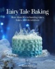 Fairy Tale Baking - More Than 50 Enchanting Cakes, Bakes, and Decorations (Hardcover) - Ramla Khan Photo