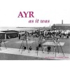 Ayr as it Was - and as it is Now (Paperback) - Alex F Young Photo