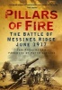 Pillars of Fire - The Battle of Messines Ridge, June 1917 (Paperback) - Ian Passingham Photo