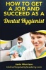 How to Get a Job and Succeed as a Dental Hygienist (Paperback) - Janie Morrison Photo