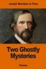 Two Ghostly Mysteries (Paperback) - Joseph Sheridan Lefanu Photo