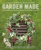 Garden Made - A Year of Seasonal Projects to Beautify Your Garden and Your Life (Paperback) - Stephanie Rose Photo