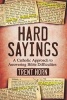 Hard Sayings - A Catholic Approach to Answering Bible Difficulties (Hardcover) - Trent Horn Photo