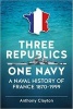 Three Republics One Navy - A Naval History of France 1870-1999 (Paperback) - Anthony Clayton Photo