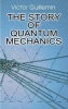 The Story of Quantum Mechanics (Paperback) - Victor Guillemin Photo