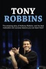 Tony Robbins - The Amazing Story of Anthony Robbins, and His Best Motivation and Success Lessons You Can Learn From! (Paperback) - Andrew Knight Photo