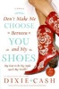 Don't Make Me Choose Between You and My Shoes (Paperback) - Dixie Cash Photo