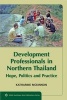 Development Professionals in Northern Thailand - Hope, Politics and Practice (Paperback) - Katharine McKinnon Photo