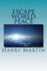 Escape World Peace (Paperback) - Harry R Martin Photo