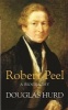 Robert Peel - A Biography (Paperback) - Douglas Hurd Photo