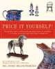 Price it Yourself! - The Definitive, down-to-Earth Guide to Appraising Antiques and Collectibles in Your Home, at Auctions, Estate Sales, Shops, and Yard Sales (Paperback) - Joe L Rosson Photo