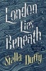 London Lies Beneath (Hardcover) - Stella Duffy Photo