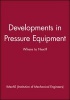 Developments in Pressure Equipment - Where to Next? (Hardcover) - IMechE Institution of Mechanical Engineers Photo