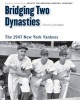 Bridging Two Dynasties - The 1947 New York Yankees (Paperback, 0th edition) - Lyle Spatz Photo