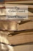 The Color Guard - Being a Corporal's Notes of Military Service in the Nineteenth Army Corps (Paperback) - James K Hosmer Photo