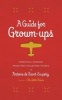 A Guide for Grown-Ups - Essential Wisdom from the Collected Works of Antoine de Saint-Exupery (Hardcover) - Antoine De Saint Exupery Photo