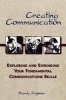 Creating Communication - Exploring and Expanding Your Fundamental Communication Skills (Paperback) - Randy Fujishin Photo