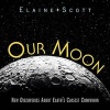 Our Moon - New Discoveries about Earth's Closest Companion (Hardcover) - Elaine Scott Photo