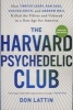 The Harvard Psychedelic Club - How Timothy Leary, Ram Dass, Huston Smith, and Andrew Weil Killed the Fifties and Ushered in a New Age for America (Paperback) - Don Lattin Photo