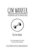 Gym Wanker a Foolproof Guide to Gym Excellence - A Close Observation of Human Behaviour (Paperback) - Kevin Horak Photo