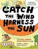 Catch the Wind, Harness the Sun - 22 Super-Charged Projects for Kids (Paperback) - Michael J Caduto Photo