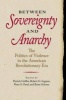 Between Sovereignty and Anarchy - The Politics of Violence in the American Revolutionary Era (Hardcover) - Patrick Griffin Photo