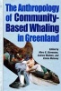 The Anthropology of Community Based Whaling in Greenland - A Collection of Papers Submitted to the International Whaling Commission (Hardcover) - Marc G Stevenson Photo