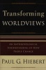 Transforming Worldviews - An Anthropological Understanding of How People Change (Paperback) - Paul G Hiebert Photo