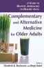 Complementary and Alternative Medicine for Older Adults - A Guide to Holistic Approaches to Healthy Aging (Paperback) - Elizabeth Mackenzie Photo