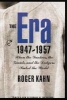 The Era, 1947-1957 - When the Yankees, the Giants and the Dodgers Ruled the World (Paperback) - Roger Kahn Photo