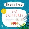 How to Draw Sea Creatures (Paperback) - Anna Betts Photo