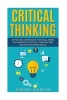 Critical Thinking - Your Ultimate Critical Thinking Guide: Effective Strategies That Will Make You Improve Critical Thinking and Decision Making Skills(critical Thinking, Logical Thinking, Organization) (Paperback) - Gerard Johnson Photo