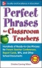 Perfect Phrases for Classroom Teachers - Hundreds of Ready-to-Use Phrases for Parent-Teacher Conferences, Report Cards, IEPs and Other School (Paperback) - Christine Canning Wilson Photo