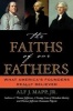 The Faiths of Our Fathers - What America's Founders Really Believed (Paperback, New Ed) - Alf J Mapp Photo